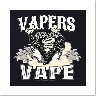 Vapers gonna Vape Vaporizer Gift Posters and Art